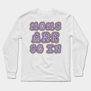 GROOVY MOMS ARE SO IN Long Sleeve T-Shirt